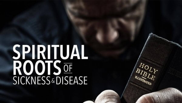 The Spiritual Roots of Sickness and Disease [Audio]